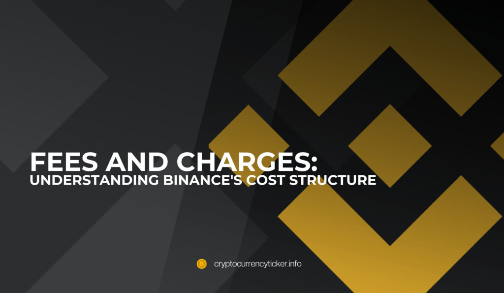 Fees and Charges: Understanding Binance's Cost Structure