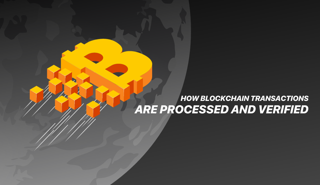 How Blockchain Transactions are Processed and Verified