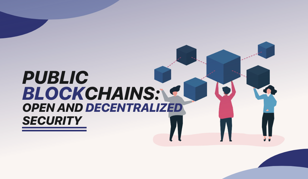 Public Blockchains: Open and Decentralized Security